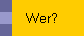 Wer?